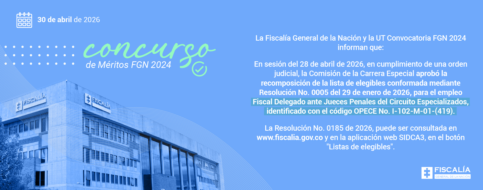Banner que refiere que "en sesión del 28 de abril de 2026, en cumplimiento de una orden judicial, la Comisión de la Carrera Especial aprobó la recomposición de la lista de elegibles conformada mediante Resolución No. 0005 del 29 de enero de 2026, para el empleo Fiscal Delegado ante Jueces Penales del Circuito Especializados, identificado con el código OPECE No. I-102-M-01-(419).