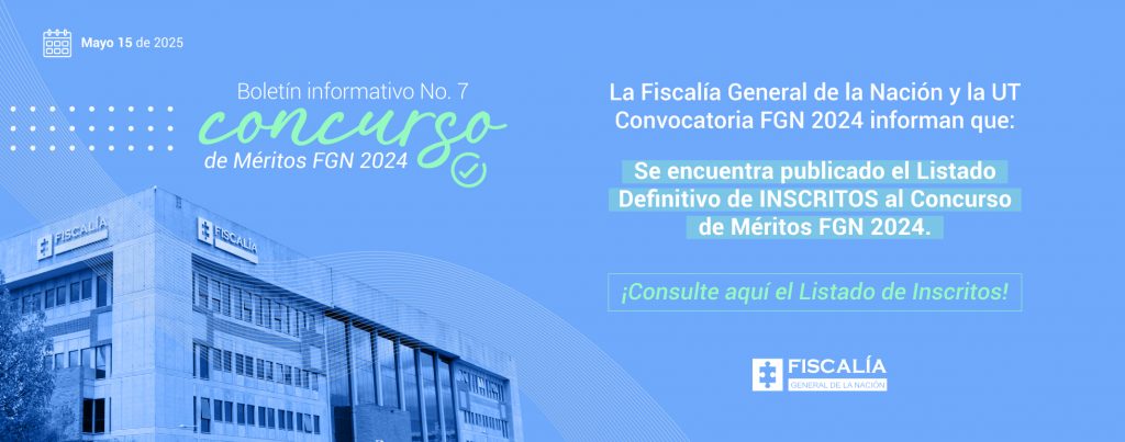 Boletín Informativo No. 7 Listado de Inscritos al Concurso de Méritos FGN 2024.