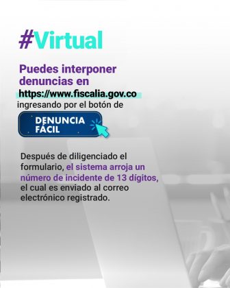 Virtual Puedes interponer denuncias en https://www.fiscalia.gov.co, ingresando por el botón de ‘Denuncia Fácil’.