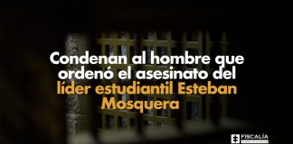 Condenan al hombre que ordenó el asesinato del líder estudiantil Esteban Mosquera