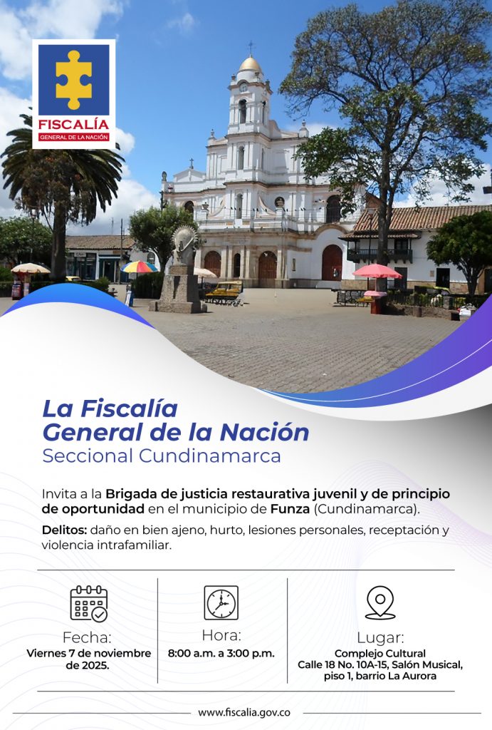 La imagen es un afiche institucional de la Fiscalía General de la Nación, con el logo oficial en la parte superior izquierda. El fondo muestra una fotografía del parque principal del municipio de Funza (Cundinamarca), con la iglesia blanca de fachada colonial y cielo despejado.  El diseño mantiene los tonos azules, blancos y morados, con líneas curvas que enmarcan el texto principal.  Texto literal:  “La Fiscalía General de la Nación
Seccional Cundinamarca”  Contenido principal:  Invita a la Brigada de justicia restaurativa juvenil y de principio de oportunidad en el municipio de Funza (Cundinamarca).
Delitos: daño en bien ajeno, hurto, lesiones personales, receptación y violencia intrafamiliar.  Información del evento:  Fecha: Viernes 7 de noviembre de 2025.  Hora: 8:00 a.m. a 3:00 p.m.  Lugar: Complejo Cultural, Calle 18 No. 10A-15, Salón Musical, piso 1, barrio La Aurora.  Al final aparece el sitio web: www.fiscalia.gov.co