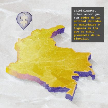 Inicialmente, debes saber que son sedes de la entidad ubicadas en municipios o lugares en los que no había presencia de la Fiscalía.