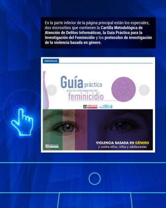 En la parte inferior de la página principal están los especiales, dos micrositios que contienen la Cartilla Metodológica de Atención de Delitos Informáticos, la Guía Práctica para la Investigación del Feminicidio y los protocolos de investigación de la violencia basada en género.