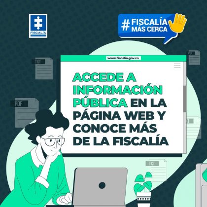 En la imagen de portada de la sección de redes sociales Fiscalía más cerca se ve un fondo verde oscuro con un diseño gráfico de una chica mirando la pantalla de un computador portátil con un recuadro blando en el que se ve un titular que dice: Accede a información pública en la página web y conoce más de la Fiscalía.