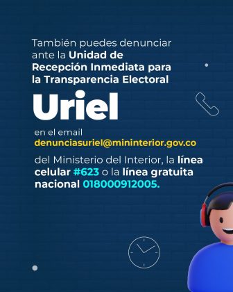 Pieza gr&aacute;fica informativa que indica otros canales para denunciar delitos electorales a trav&eacute;s de la Unidad de Recepci&oacute;n Inmediata para la Transparencia Electoral (URIEL). La imagen informa los medios habilitados por el Ministerio del Interior, incluyendo el correo electr&oacute;nico denunciasuriel@mininterior.gov.co, la l&iacute;nea celular #623 y la l&iacute;nea gratuita nacional 018000912005, como alternativas de acceso para la ciudadan&iacute;a.