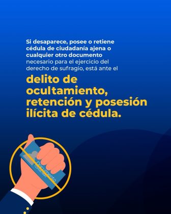 La imagen corresponde a una pieza gr&aacute;fica institucional de car&aacute;cter informativo sobre delitos electorales en Colombia. El fondo es predominantemente azul y contiene un bloque de texto explicativo en la parte superior y central. El texto indica que, si una persona desaparece, posee o retiene una c&eacute;dula de ciudadan&iacute;a ajena o cualquier otro documento necesario para el ejercicio del derecho al sufragio, se configura el delito de ocultamiento, retenci&oacute;n y posesi&oacute;n il&iacute;cita de c&eacute;dula, expresi&oacute;n que se resalta en letras grandes de color amarillo para enfatizar su gravedad. En la parte inferior izquierda se observa una ilustraci&oacute;n de una mano sosteniendo una c&eacute;dula de ciudadan&iacute;a, rodeada por un c&iacute;rculo con una l&iacute;nea diagonal que simboliza prohibici&oacute;n. El dise&ntilde;o visual utiliza colores contrastantes y elementos gr&aacute;ficos sencillos para reforzar el mensaje preventivo y pedag&oacute;gico sobre las conductas irregulares relacionadas con documentos de identificaci&oacute;n en los procesos electorales.