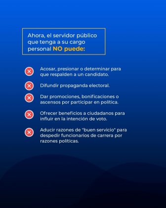 La imagen corresponde a una pieza gr&aacute;fica institucional de car&aacute;cter informativo sobre las prohibiciones que aplican a los servidores p&uacute;blicos que tienen personal a su cargo durante los procesos electorales en Colombia. El dise&ntilde;o presenta un fondo azul con variaciones en el tono y un recuadro superior con borde amarillo que contiene el texto: &ldquo;Ahora, el servidor p&uacute;blico que tenga a su cargo personal NO puede:&rdquo;, destacando la expresi&oacute;n &ldquo;NO puede&rdquo; para enfatizar las restricciones. Debajo del encabezado se muestra una lista de conductas prohibidas, cada una acompa&ntilde;ada por un &iacute;cono circular rojo con una equis blanca, que refuerza visualmente la idea de prohibici&oacute;n. Entre las acciones mencionadas se encuentran acosar, presionar o determinar a otras personas para que respalden a un candidato; difundir propaganda electoral; otorgar promociones, bonificaciones o ascensos por participar en pol&iacute;tica; ofrecer beneficios a la ciudadan&iacute;a para influir en la intenci&oacute;n de voto; y aducir razones de &ldquo;buen servicio&rdquo; para despedir funcionarios de carrera por motivos pol&iacute;ticos. La composici&oacute;n visual utiliza texto claro y elementos gr&aacute;ficos simples para transmitir un mensaje pedag&oacute;gico y preventivo sobre los l&iacute;mites legales de la actuaci&oacute;n de los servidores p&uacute;blicos en el contexto electoral.
