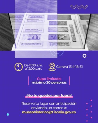 La imagen es una pieza gr&aacute;fica con fondo de color morado con una textura de puntos finos. Sobre el fondo se distribuyen elementos gr&aacute;ficos decorativos en tonos azul, amarillo y rosado, como l&iacute;neas onduladas, c&iacute;rculos, puntos y figuras geom&eacute;tricas. En la parte superior de la imagen se observa una fotograf&iacute;a en blanco y negro enmarcada dentro del dise&ntilde;o morado. La fotograf&iacute;a muestra una vitrina de exhibici&oacute;n con documentos y billetes antiguos dispuestos sobre una superficie, protegidos por vidrio. Debajo de la imagen, en la parte central inferior, aparecen dos &iacute;conos acompa&ntilde;ados de texto: A la izquierda, un &iacute;cono de reloj seguido del texto: &ldquo;De 11:00 a.m. a 12:00 p.m.&rdquo; A la derecha, un &iacute;cono de ubicaci&oacute;n seguido del texto: &ldquo;Carrera 13 # 18-51&rdquo; M&aacute;s abajo, en el centro de la imagen, aparece un texto resaltado en color rosado y blanco que dice: &ldquo;Cupo limitado: m&aacute;ximo 20 personas&rdquo; Debajo de este texto aparece una frase en color blanco con signos de exclamaci&oacute;n inicial y final: &ldquo;&iexcl;No te quedes por fuera!&rdquo; En la parte inferior de la imagen se encuentra un bloque de texto en color blanco y amarillo que dice: &ldquo;Reserva tu lugar con anticipaci&oacute;n enviando un correo a: museohistorico@fiscalia.gov.co&rdquo; Alrededor del contenido contin&uacute;an los elementos decorativos geom&eacute;tricos, como puntos, l&iacute;neas curvas y figuras circulares, que complementan el dise&ntilde;o visual general de la pieza.
