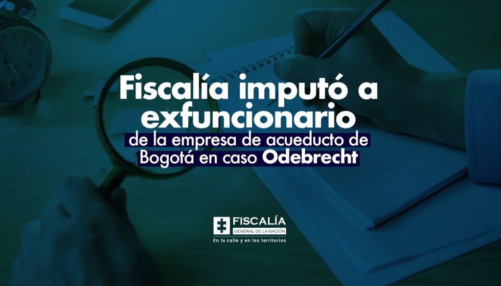 Fiscalía imputó a exfuncionario de la empresa de acueducto de Bogotá en caso Odebrecht