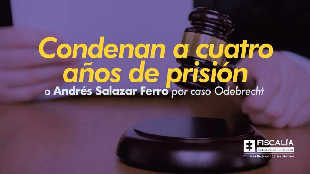 Condenan a cuatro años de prisión a Andrés Salazar Ferro por caso Odebrecht