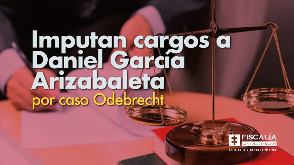 Imputan cargos a Daniel García Arizabaleta por caso Odebrecht