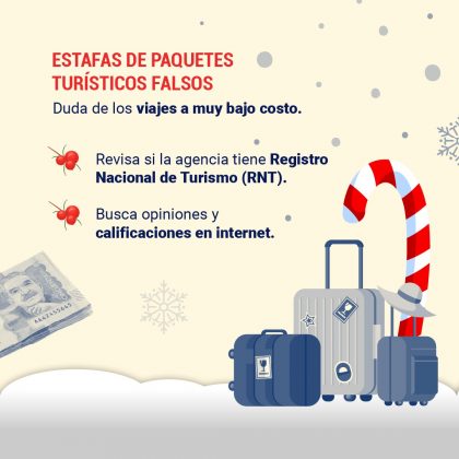 Estafas con paquetes turísticos falsos Duda de los viajes a muy bajo costo. - Revisa si la agencia tiene Registro Nacional de Turismo (RNT). - Busca opiniones y calificaciones en internet.