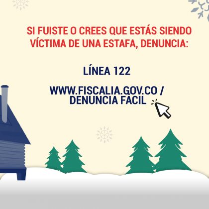 Si fuiste o crees que estás siendo víctima de una estafa, denuncia: Línea 122 www.fiscalia.gov.co / Denuncia Fácil