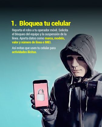 en la imagen se de a una persona encapuchada con una mascara blanca con un celular en la mano del cual se puede ver la panatalla. En texto se ve 1. 1. Bloquea tu celular Reporta el robo a tu operador móvil. Solicita el bloqueo del equipo y la suspensión de la línea. Aporta datos como marca, modelo, valor y número de línea e IMEI Así evitas que usen tu celular para actividades ilícitas.