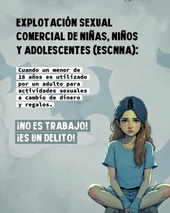 En la parte superior, aparece un texto en letras grandes y negras que dice: "EXPLOTACIÓN SEXUAL COMERCIAL DE NIÑAS, NIÑOS Y ADOLESCENTES (ESCNNA):" Debajo de este título, hay un recuadro con un mensaje explicativo en letras negras sobre fondo blanco: "Cuando un menor de 18 años es utilizado por un adulto para actividades sexuales a cambio de dinero y regalos." Más abajo, en letras mayúsculas blancas sobre un fondo gris oscuro, se destaca la advertencia: "¡NO ES TRABAJO! ¡ES UN DELITO!" A la derecha, hay una ilustración de una niña sentada en el suelo. La niña luce triste y preocupada, con la mirada hacia el frente. Está vestida con una camiseta y pantalones cortos azules, y tiene el cabello suelto.