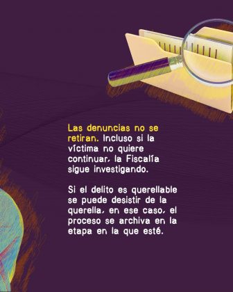 La imagen tiene un fondo morado con trazos en tonos anaranjados. En la parte superior derecha aparece una ilustración de una carpeta amarilla con documentos, acompañada de una lupa, lo que simboliza investigación o revisión de un caso. El texto en el centro dice: **“Las denuncias no se retiran. Incluso si la víctima no quiere continuar, la Fiscalía sigue investigando. Si el delito es querellable se puede desistir de la querella, en ese caso, el proceso se archiva en la etapa en la que esté.”**
