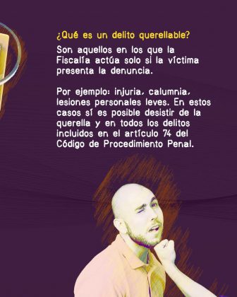 a imagen tiene un fondo morado con trazos en tonos naranjas. En la parte superior aparece el texto en letras blancas y amarillas que dice: **“¿Qué es un delito querellable? Son aquellos en los que la Fiscalía actúa solo si la víctima presenta la denuncia. Por ejemplo: injuria, calumnia, lesiones personales leves. En estos casos sí es posible desistir de la querella y en todos los delitos incluidos en el artículo 74 del Código de Procedimiento Penal.”** En la parte inferior derecha hay una ilustración de un hombre recibiendo un puñetazo en la cara, lo cual simboliza un ejemplo de lesiones personales leves, uno de los delitos mencionados. El mensaje busca explicar de forma pedagógica qué significa un delito querellable y en qué casos se puede desistir de la denuncia.