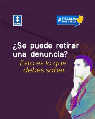 La imagen tiene un fondo morado con trazos naranjas. En la parte superior izquierda aparece el logotipo de la Fiscalía General de la Nación y en la parte superior derecha un recuadro azul con el texto: “#Fiscalía Más Cerca” acompañado de un ícono de una mano levantada. En el centro de la imagen se lee la pregunta: “¿Se puede retirar una denuncia?” Y justo debajo, en letras amarillas: “Esto es lo que debes saber.” En la parte inferior derecha se observa la ilustración de un hombre vestido con saco y camisa, en actitud pensativa, con la mano en el mentón.