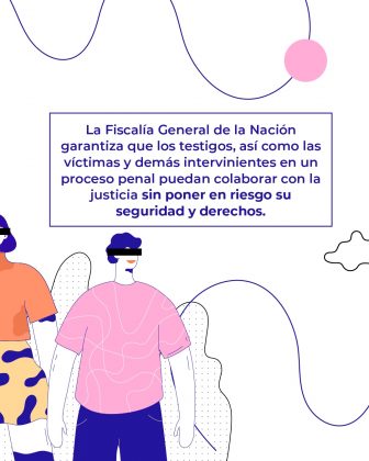 La imagen muestra una ilustración colorida con dos figuras humanas estilizadas, una con camiseta rosada y otra con camiseta naranja y falda amarilla con manchas azules. El diseño tiene líneas onduladas y formas abstractas en el fondo, con tonos predominantes en azul, rosa y blanco. Texto literal de la imagen: La Fiscalía General de la Nación garantiza que los testigos, así como las víctimas y demás intervinientes en un proceso penal puedan colaborar con la justicia sin poner en riesgo su seguridad y derechos.
