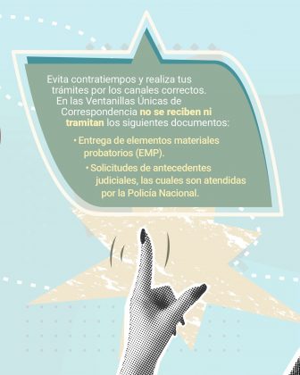En la parte gráfica, la imagen mantiene el fondo azul claro característico, con líneas punteadas y figuras geométricas en tonos suaves que aportan movimiento. En la parte inferior se destaca una mano en blanco y negro con textura de puntos (efecto halftone) que apunta hacia arriba, acompañada de líneas curvas que sugieren acción o indicación. Detrás del texto principal hay una figura de estrella color beige claro, que resalta el mensaje, y sobre ella se ubica un globo de texto con forma de cuadro de diálogo de color verde oliva, borde blanco y sombra azul, enmarcando el contenido informativo. El texto literal que aparece en la imagen dice: Evita contratiempos y realiza tus trámites por los canales correctos. En las Ventanillas Únicas de Correspondencia no se reciben ni tramitan los siguientes documentos: • Entrega de elementos materiales probatorios (EMP). • Solicitudes de antecedentes judiciales, las cuales son atendidas por la Policía Nacional.