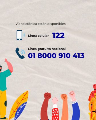 Texto superior: “Vía telefónica están disponibles:” Información destacada: Línea celular: 122 (en color azul oscuro, acompañado de un ícono de teléfono móvil). Línea gratuita nacional: 01 8000 910 413 (en color azul oscuro, con un ícono de teléfono fijo). Diseño visual: Fondo claro con textura suave. Ilustraciones en la parte inferior y lateral izquierdo: Brazos levantados con puños cerrados en colores rojo, naranja y azul, simbolizando fuerza, unidad y participación. Figura humana estilizada en tonos verdes y amarillos, junto a una hoja decorativa en colores vivos.