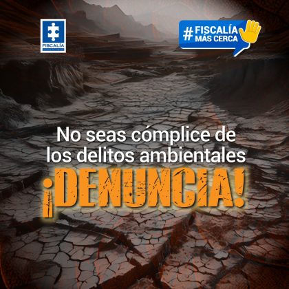 No seas cómplice de los delitos ambientales ¡Denuncia!