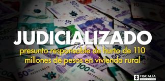 Judicializado presunto responsable de hurto de 110 millones de pesos en vivienda rural