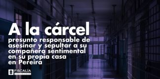 A la cárcel presunto responsable de asesinar y sepultar a su compañera sentimental en su propia casa, en Pereira
