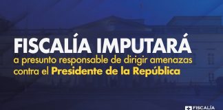 Fiscalía imputará a presunto responsable de dirigir amenazas contra el Presidente de la República