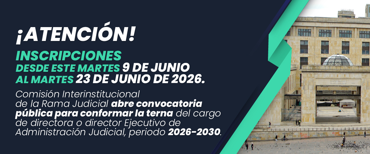 Imagen de fondo azul y verde que convoca a inscripciones asi: Comisión Interinstitucional de la Rama Judicial abre convocatoria pública para conformar la terna del cargo de directora o director Ejecutivo de Administración Judicial, periodo 2026-2030.