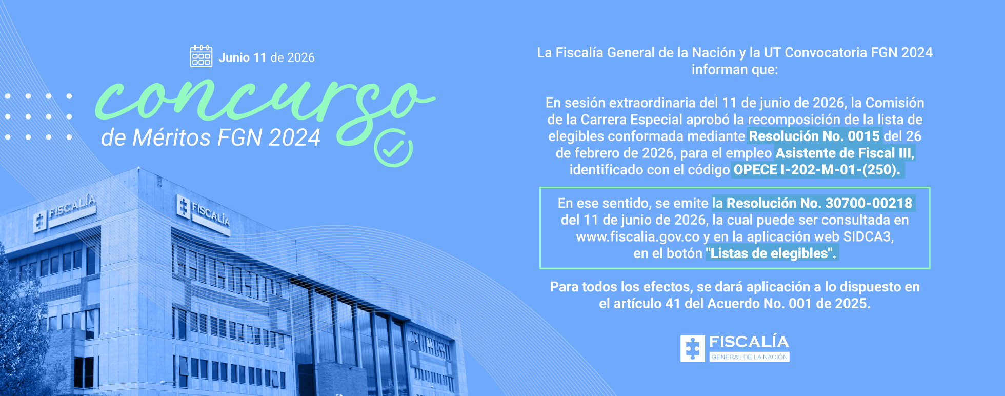 Imagen de fondo azul con foto de fachada de sede de la Fiscalia cuyo texto se lee que en sesion extraordinaria del 11 de junio de 2026 la Comision de la Carrera Especial aprobo recomposicion de lista de elegibles mediante Resolucion 0015 de 2026 para empleo Asistente de Fiscal III y emite Resolución No. 30700-00218 (11 de junio de 2026)