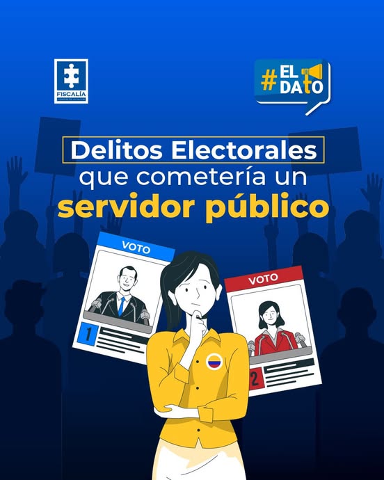 La imagen corresponde a una pieza gráfica institucional de carácter informativo relacionada con delitos electorales en Colombia. El fondo es predominantemente azul y presenta siluetas de personas levantando carteles, lo que sugiere un contexto de participación ciudadana o jornada electoral. En la parte superior izquierda se observa el logotipo de la Fiscalía General de la Nación y en la parte superior derecha un distintivo con el texto “#El Dato”. En el centro de la imagen aparece el texto “Delitos Electorales que cometería un servidor público”, en el que se destacan algunas palabras en color blanco y amarillo. En primer plano se muestra una figura ilustrada de una persona en posición reflexiva, acompañada de dos tarjetas de votación con la palabra “VOTO”, una de color azul con el número uno y otra de color rojo con el número dos, cada una con retratos ilustrados de candidatos. En la vestimenta de la figura central se incluye un botón con los colores de la bandera de Colombia. La composición visual comunica un mensaje pedagógico sobre conductas asociadas a delitos electorales y el rol de los servidores públicos en los procesos de votación.